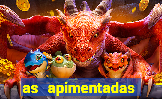 as apimentadas entrar para ganhar